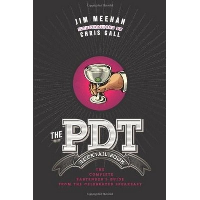 The PDT Cocktail Book (The Complete Bartender's Guide from the Celebrated S