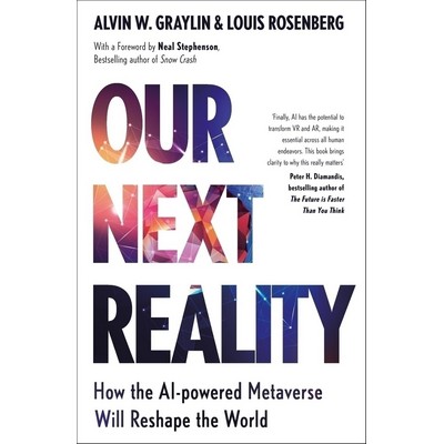 Our Next Reality (How the AI-powered Metaverse Will Reshape the World)