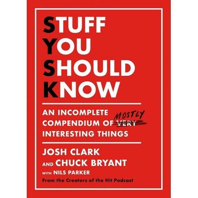 Stuff You Should Know (An Incomplete Compendium of Mostly Interesting Thing