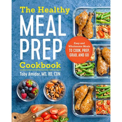 The Healthy Meal Prep Cookbook (Easy and Wholesome Meals to Cook, Prep, Gra