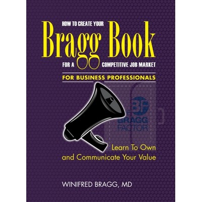 How To Create Your Bragg Book For A Competitive Job Market-For Business Professionals Book