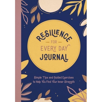 Resilience for Every Day Journal (Simple Tips and Guided Exercises to Help