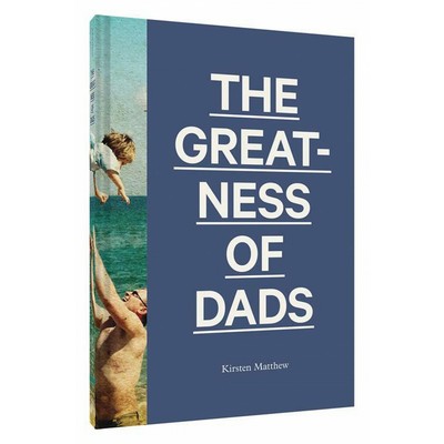 The Greatness of Dads ((Fatherhood Books, Books for Dads, Expecting Father