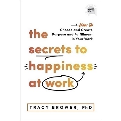 The Secrets to Happiness at Work (How to Choose and Create Purpose and Fulf