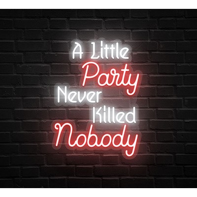 A Little Party Never Killed Nobody Neon Sign