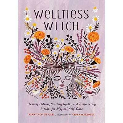 Wellness Witch (Healing Potions, Soothing Spells, and Empowering Rituals fo