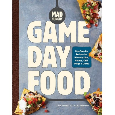 Mad Hungry: Game Day Food (Fan-Favorite Recipes for Winning Dips, Nachos, C