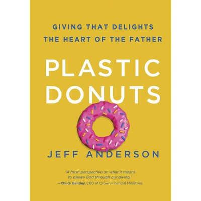 Plastic Donuts (Giving That Delights the Heart of the Father)