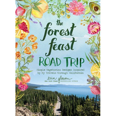 The Forest Feast Road Trip (Simple Vegetarian Recipes Inspired by My Travel