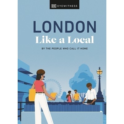 London Like a Local (By the People Who Call It Home)