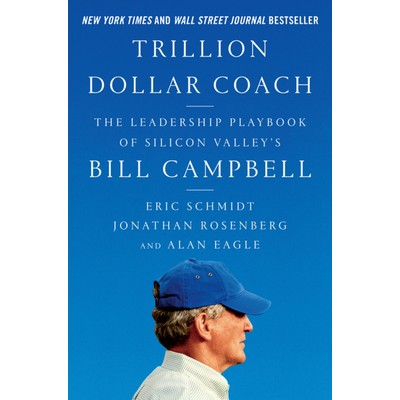 Trillion Dollar Coach (The Leadership Playbook of Silicon Valley's Bill Cam