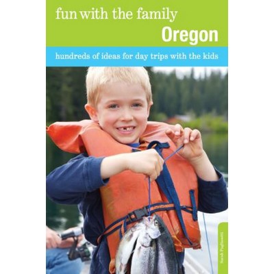 Fun with the Family Oregon (Hundreds Of Ideas For Day Trips With The Kids)