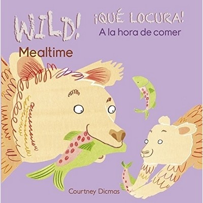 WILD! Mealtime/¡QUÉ LOCURA! A la hora de comer (Bilingual Edition)