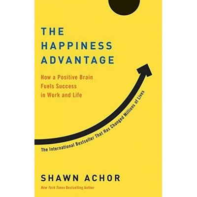 The Happiness Advantage (How a Positive Brain Fuels Success in Work and Lif