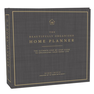 Beautifully Organized Home Planner (The Ultimate Step-by-Step Guide to Orga