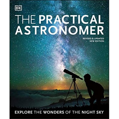 The Practical Astronomer (Explore the Wonders of the Night Sky)