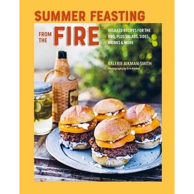 Summer Feasting from the Fire (Relaxed recipes for the BBQ, plus salads, si