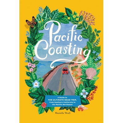 Pacific Coasting (A Guide to the Ultimate Road Trip, from Southern Californ