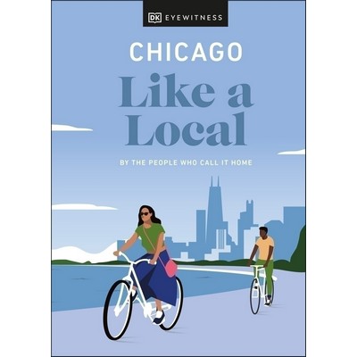 Chicago Like a Local (By the People Who Call It Home)