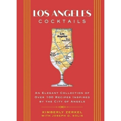 Los Angeles Cocktails (An Elegant Collection of Over 100 Recipes Inspired b