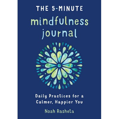 The 5-Minute Mindfulness Journal (Daily Practices for a Calmer, Happier You