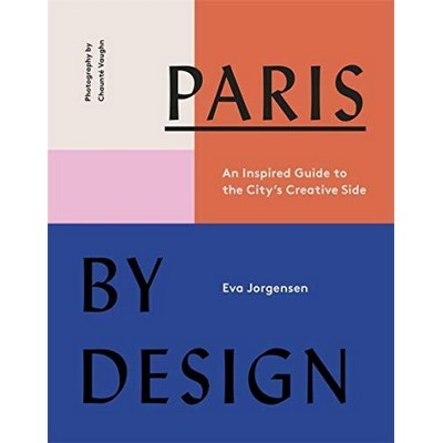 Paris by Design (An Inspired Guide to the City's Creative Side)