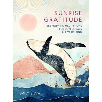 Sunrise Gratitude (365 Morning Meditations for Joyful Days All Year Long)