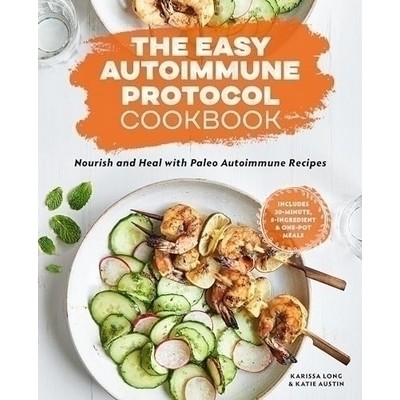 The Easy Autoimmune Protocol Cookbook (Nourish and Heal with 30-Minute, 5-I