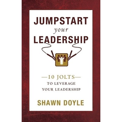 Jumpstart Your Leadership (10 Jolts To Leverage Your Leadership)