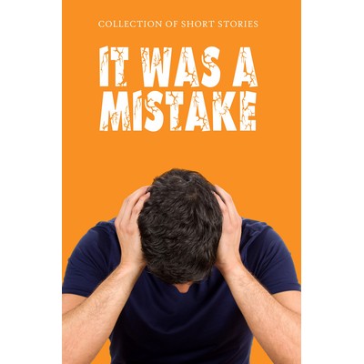 It Was A Mistake (Collection of Short Stories)