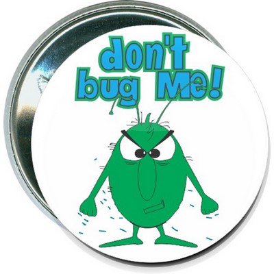 Humorous - Don't Bug Me - 2 1/4 Inch Round Button