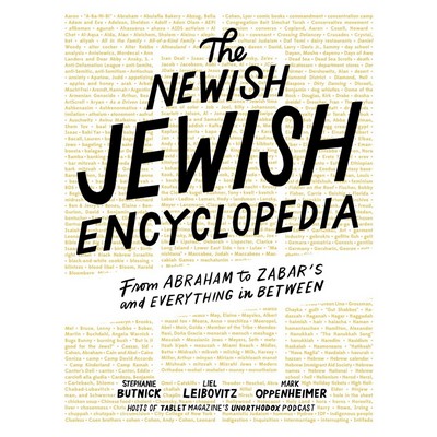 The Newish Jewish Encyclopedia (From Abraham to Zabar's and Everything in B