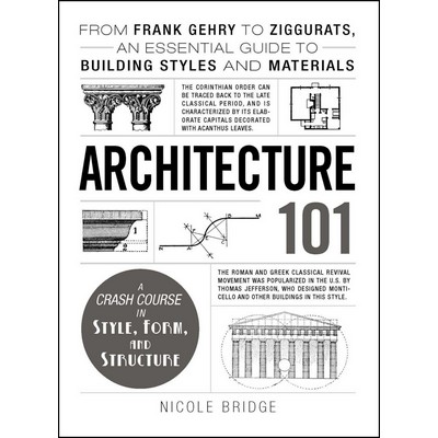 Architecture 101 (From Frank Gehry to Ziggurats, an Essential Guide to Buil