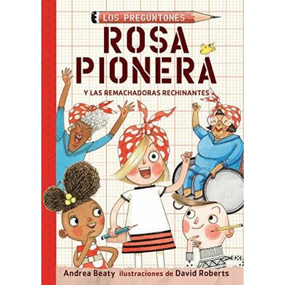 Rosa Pionera y las Remachadoras Rechinantes / Rosie Revere and the Raucous