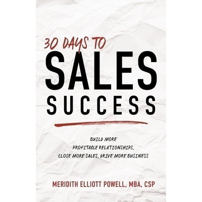 30 Days to Sales Success (Build More Profitable Relationships, Close More S