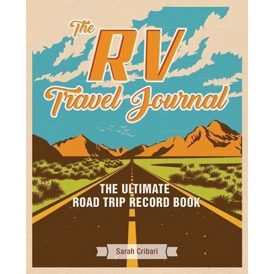 The RV Travel Journal (The Ultimate Road Trip Record Book)