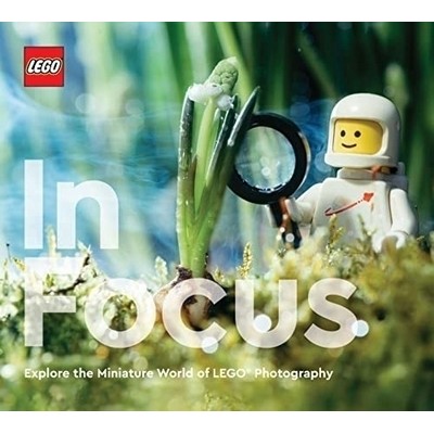 LEGO In Focus (Explore the Miniature World of LEGO® Photography)