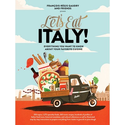 Let's Eat Italy! (Everything You Want to Know About Your Favorite Cuisine)