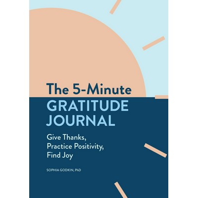 The 5-Minute Gratitude Journal (Give Thanks, Practice Positivity, Find Joy)