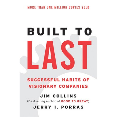 Built to Last (Successful Habits of Visionary Companies)