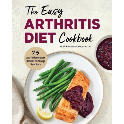 The Easy Arthritis Diet Cookbook (75 Anti-Inflammatory Recipes to Manage Sy