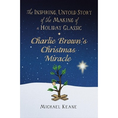 Charlie Brown's Christmas Miracle (The Inspiring, Untold Story of the Makin