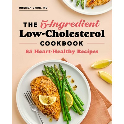 The 5-Ingredient Low-Cholesterol Cookbook (85 Heart-Healthy Recipes)