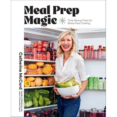 Meal Prep Magic (Time-Saving Tricks for Stress-Free Cooking, A Weelicious C