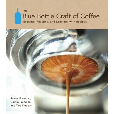 The Blue Bottle Craft of Coffee (Growing, Roasting, and Drinking, with Reci