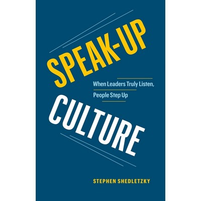 Speak-Up Culture (When Leaders Truly Listen, People Step Up)