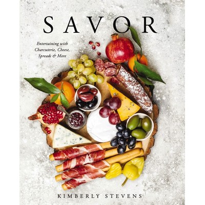 Savor (Entertaining with Charcuterie, Cheese, Spreads and More! (Over 100