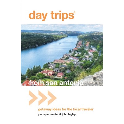 Day Trips® from San Antonio (Getaway Ideas For The Local Traveler)