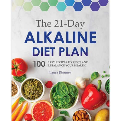 The 21-Day Alkaline Diet Plan (100 Easy Recipes to Reset and Rebalance Your