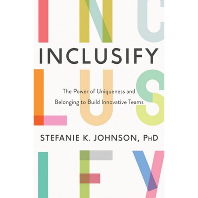 Inclusify (The Power of Uniqueness and Belonging to Build Innovative Teams)